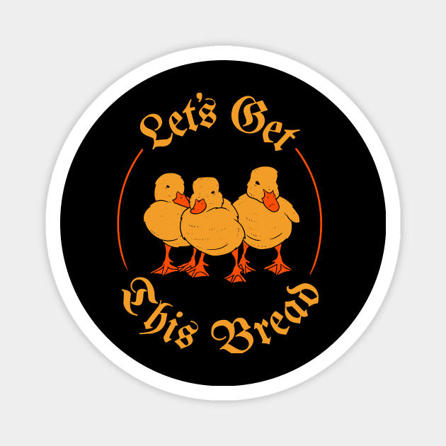 Let's Get This Bread Ducks Magnet by crackdesign